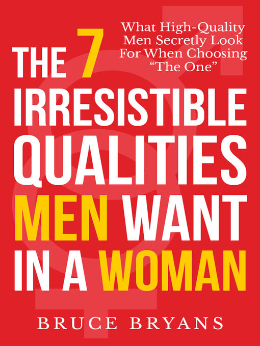 Title details for The 7 Irresistible Qualities Men Want in a Woman by Bruce Bryans - Available